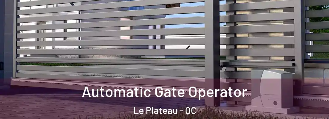  Automatic Gate Operator Le Plateau - QC