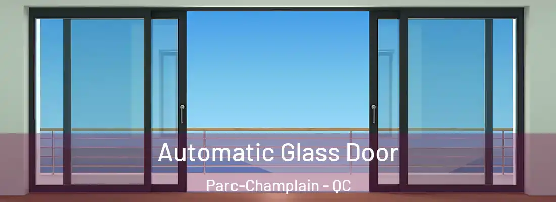  Automatic Glass Door Parc-Champlain - QC