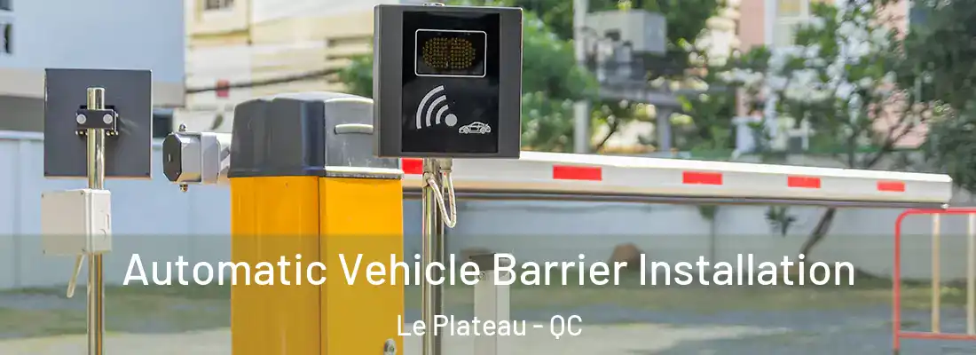  Automatic Vehicle Barrier Installation Le Plateau - QC