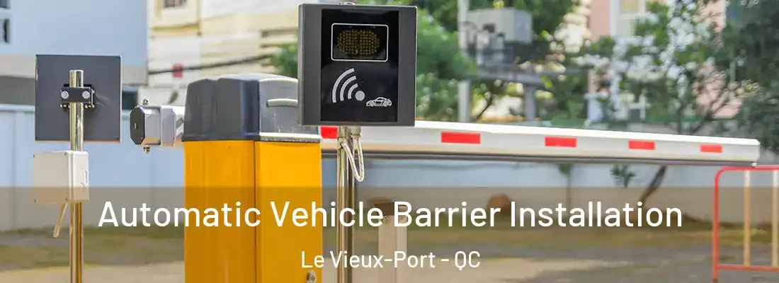  Automatic Vehicle Barrier Installation Le Vieux-Port - QC