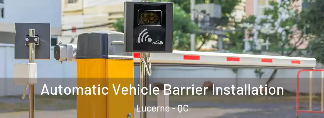  Automatic Vehicle Barrier Installation Lucerne - QC