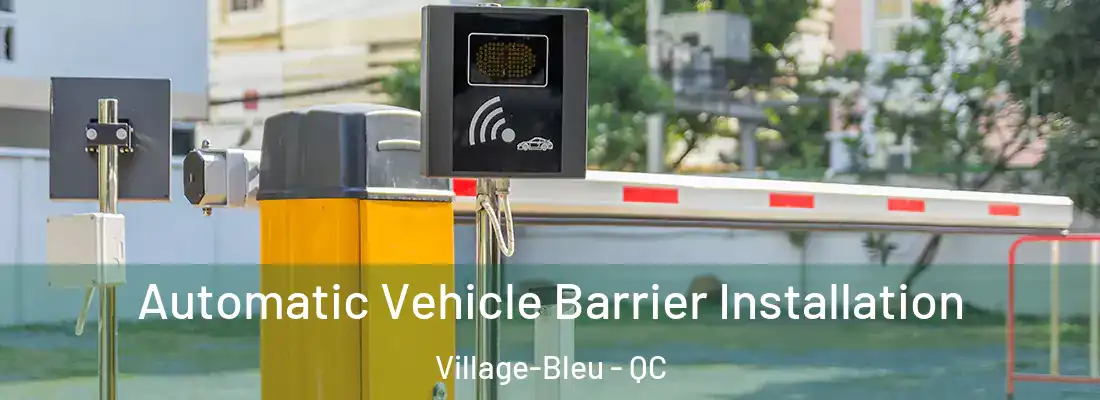  Automatic Vehicle Barrier Installation Village-Bleu - QC