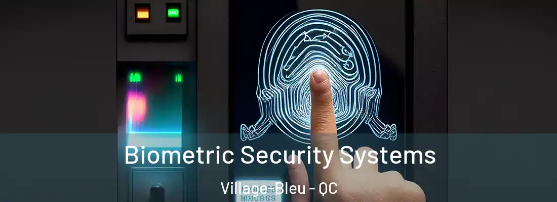  Biometric Security Systems Village-Bleu - QC