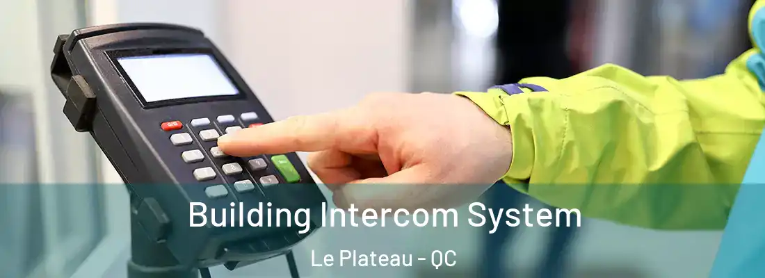  Building Intercom System Le Plateau - QC