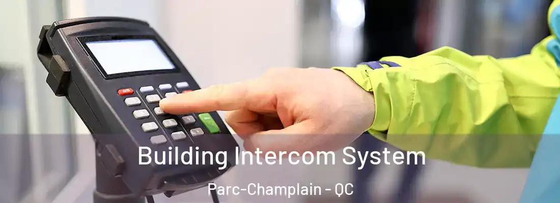  Building Intercom System Parc-Champlain - QC