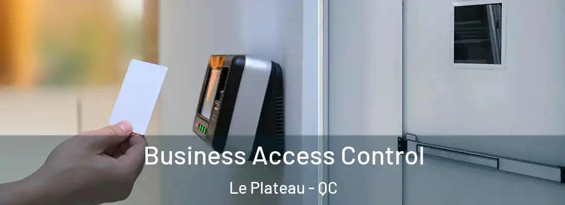  Business Access Control Le Plateau - QC