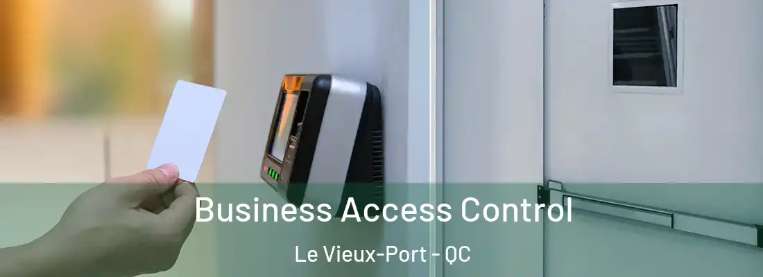  Business Access Control Le Vieux-Port - QC