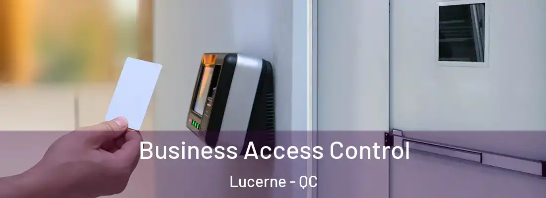  Business Access Control Lucerne - QC