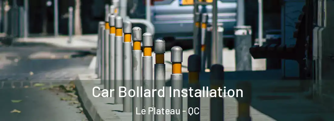  Car Bollard Installation Le Plateau - QC