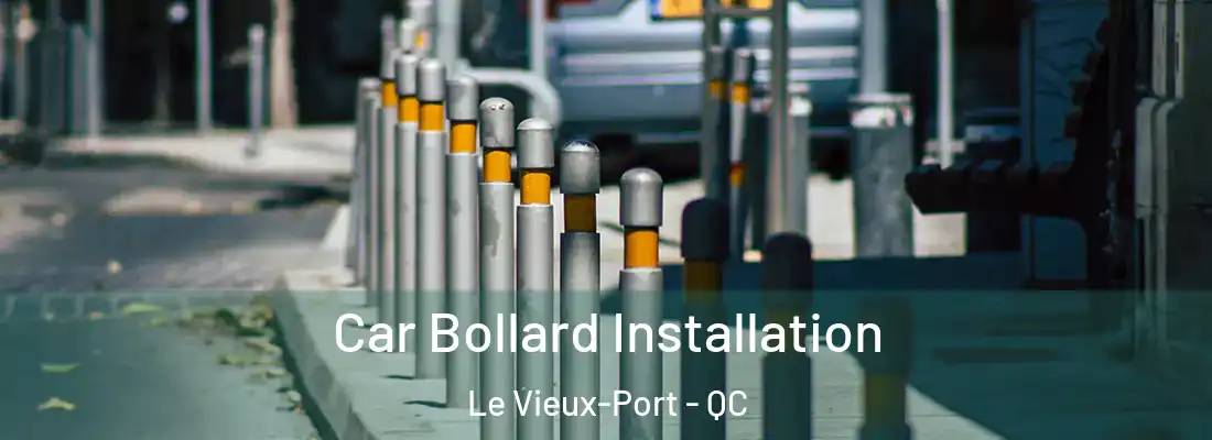  Car Bollard Installation Le Vieux-Port - QC