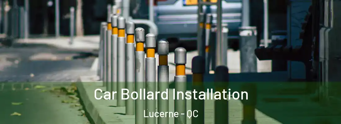  Car Bollard Installation Lucerne - QC