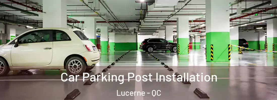  Car Parking Post Installation Lucerne - QC