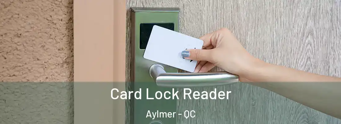  Card Lock Reader Aylmer - QC