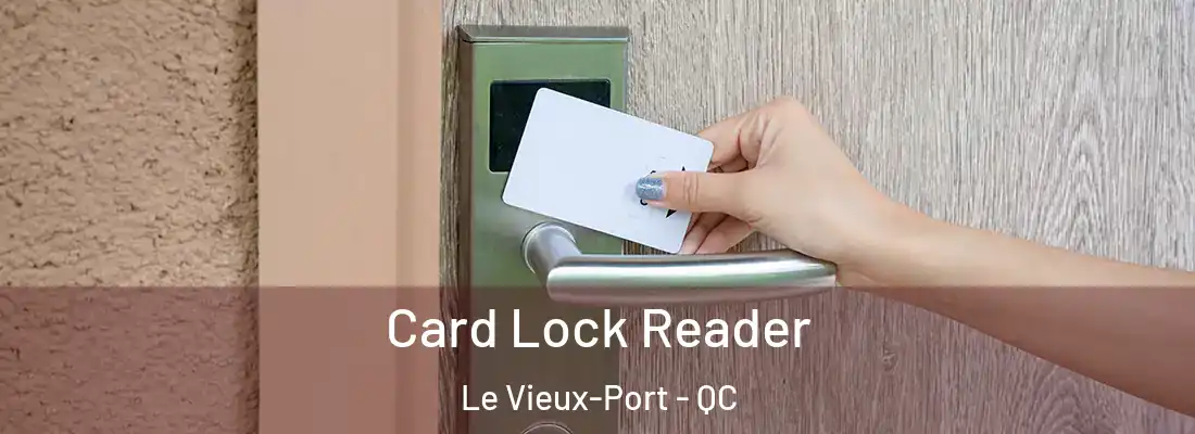  Card Lock Reader Le Vieux-Port - QC