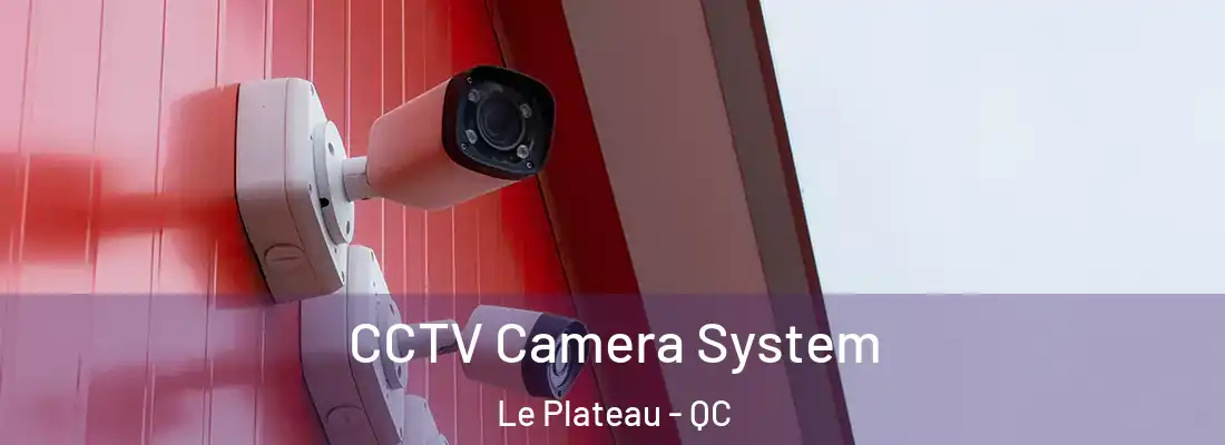  CCTV Camera System Le Plateau - QC