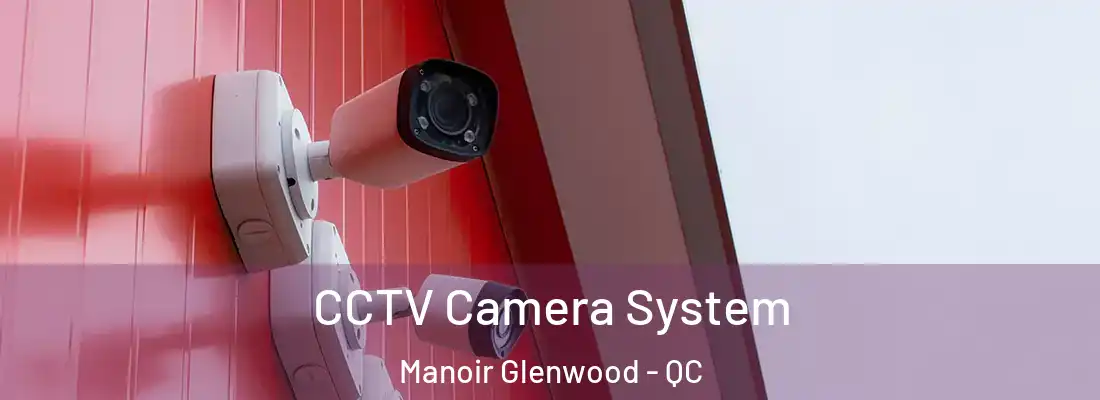  CCTV Camera System Manoir Glenwood - QC