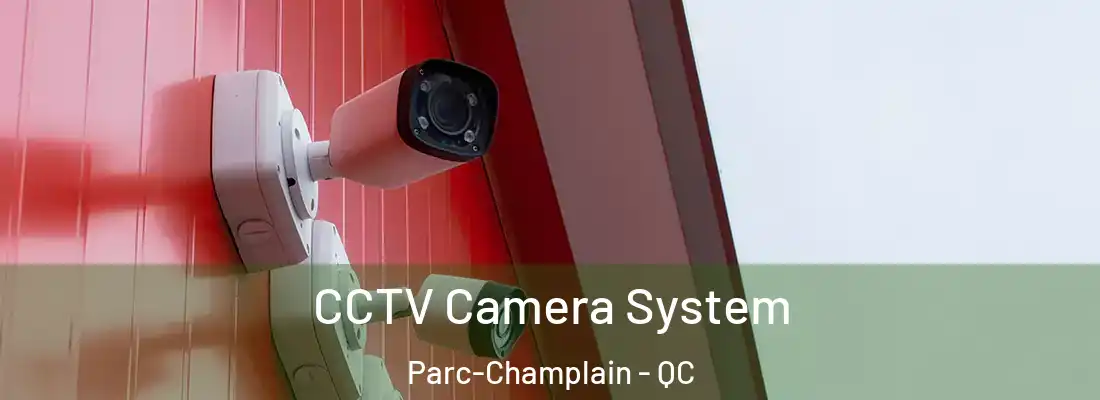  CCTV Camera System Parc-Champlain - QC