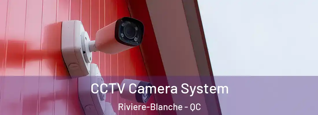  CCTV Camera System Riviere-Blanche - QC