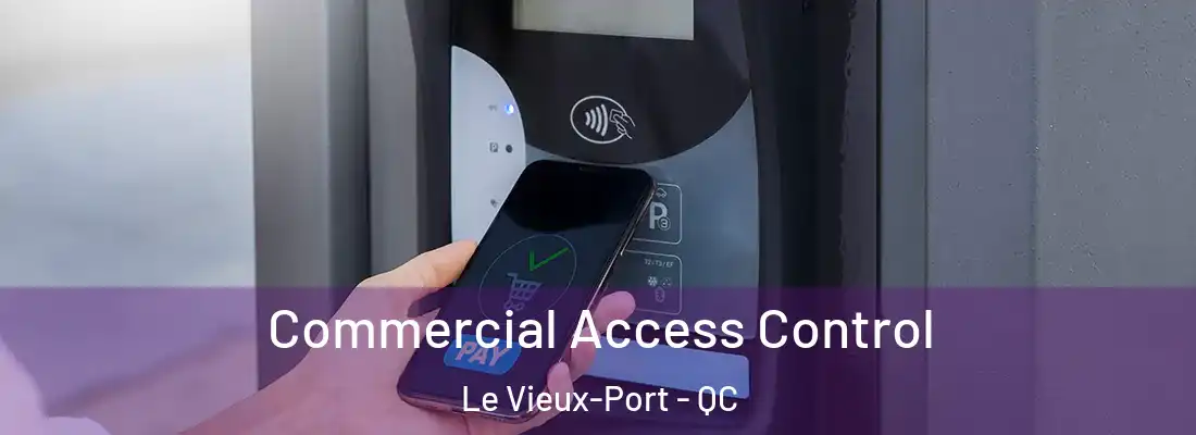  Commercial Access Control Le Vieux-Port - QC