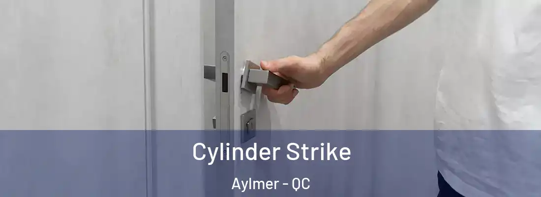  Cylinder Strike Aylmer - QC