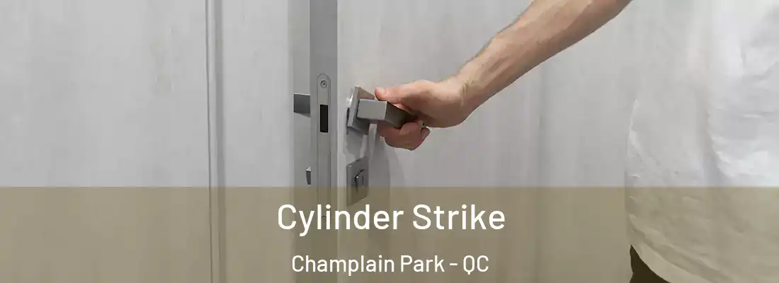  Cylinder Strike Champlain Park - QC