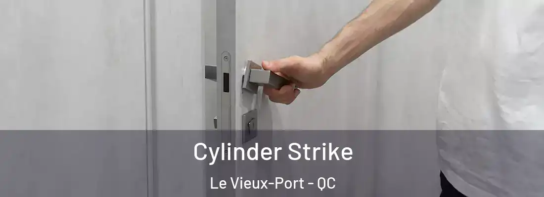  Cylinder Strike Le Vieux-Port - QC
