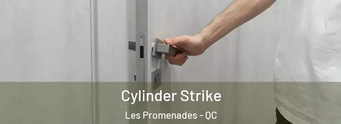  Cylinder Strike Les Promenades - QC