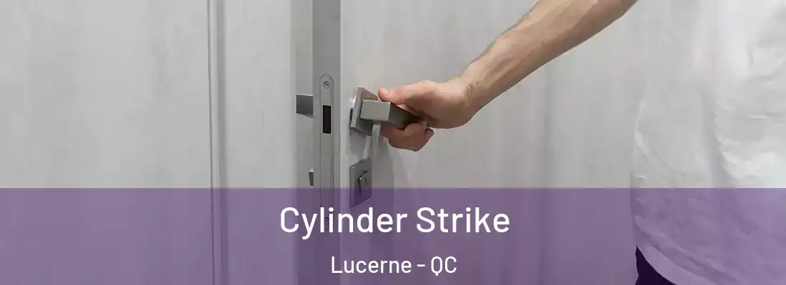  Cylinder Strike Lucerne - QC
