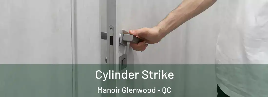  Cylinder Strike Manoir Glenwood - QC