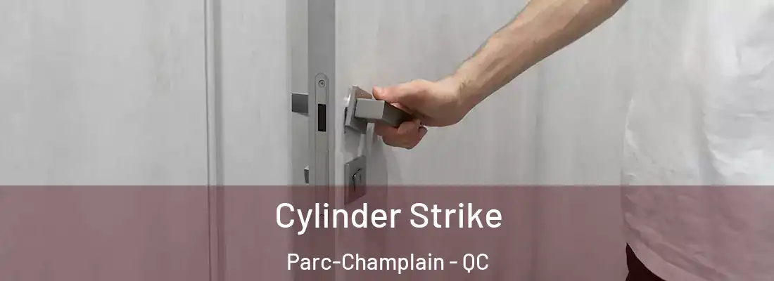  Cylinder Strike Parc-Champlain - QC