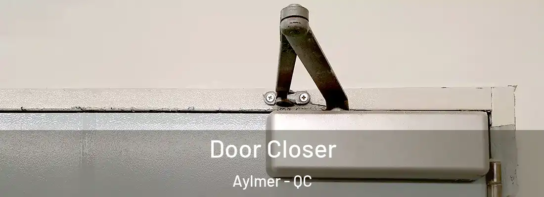  Door Closer Aylmer - QC