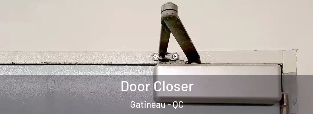  Door Closer Gatineau - QC