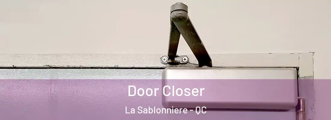  Door Closer La Sablonniere - QC