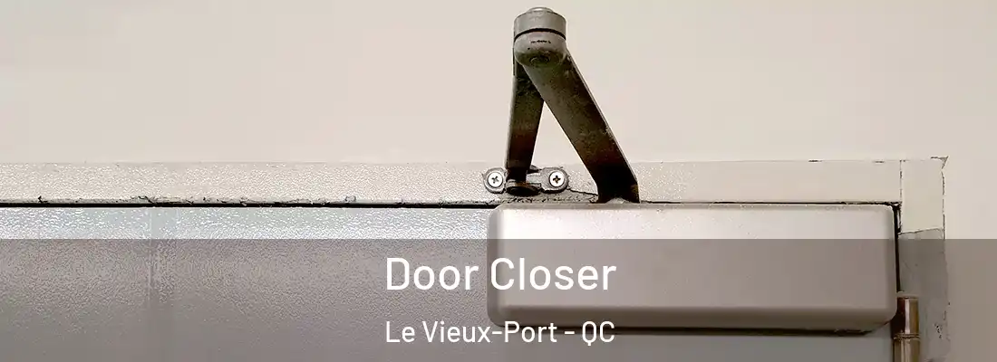  Door Closer Le Vieux-Port - QC