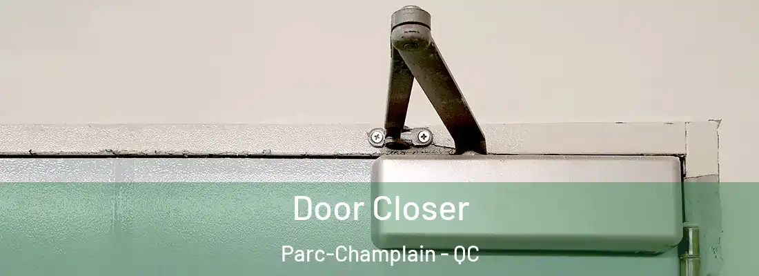  Door Closer Parc-Champlain - QC