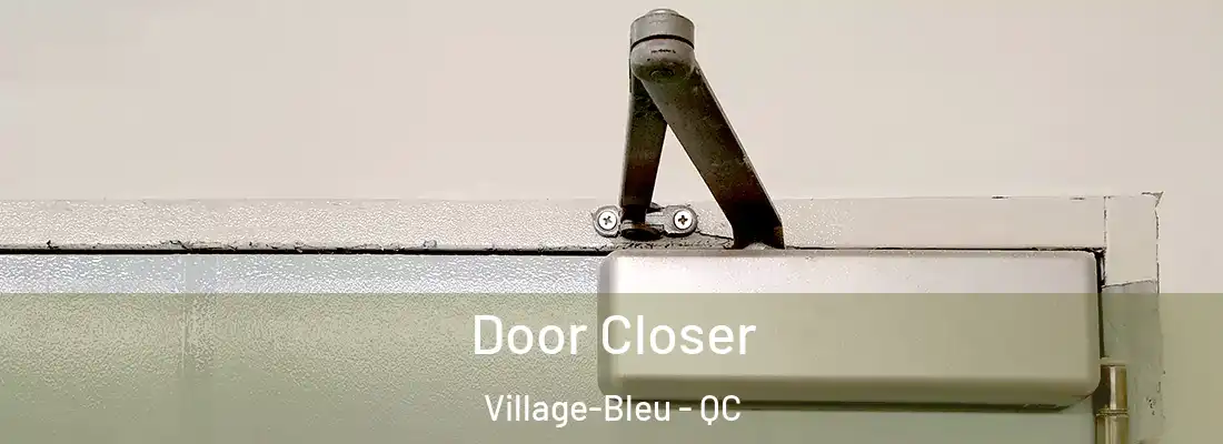  Door Closer Village-Bleu - QC