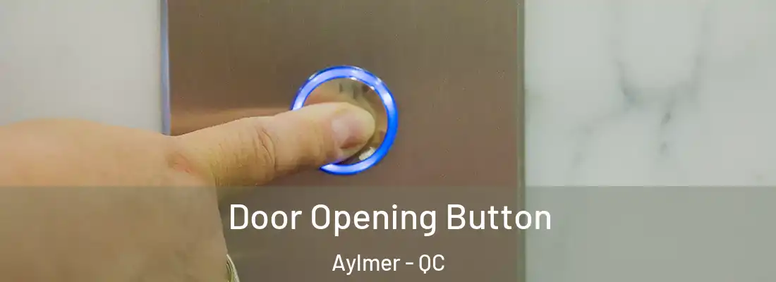  Door Opening Button Aylmer - QC