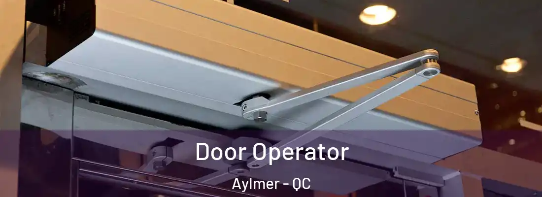  Door Operator Aylmer - QC