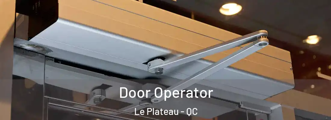  Door Operator Le Plateau - QC