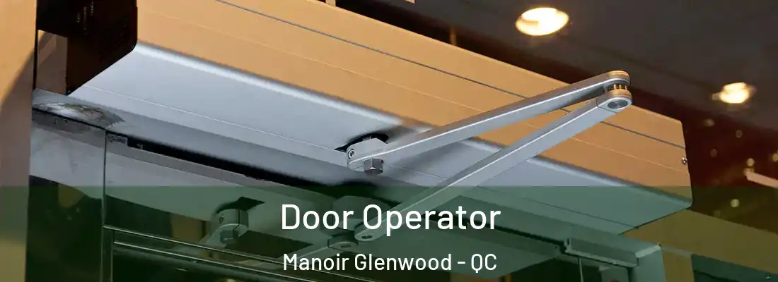  Door Operator Manoir Glenwood - QC