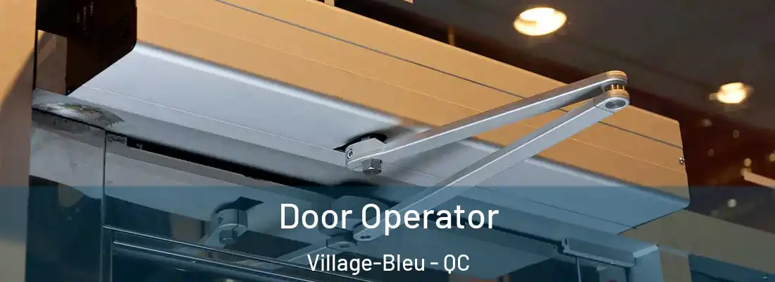  Door Operator Village-Bleu - QC