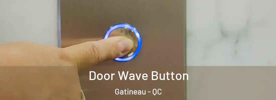  Door Wave Button Gatineau - QC