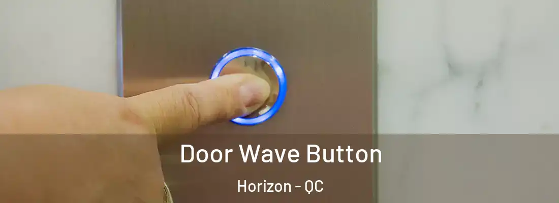  Door Wave Button Horizon - QC