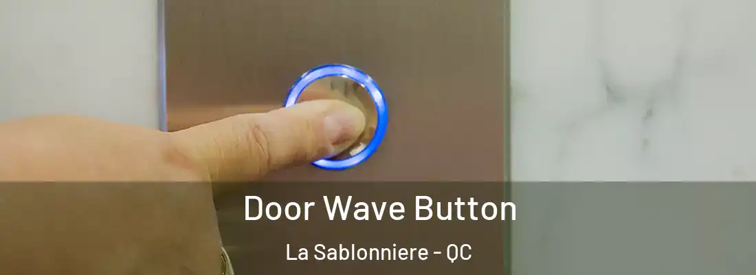  Door Wave Button La Sablonniere - QC