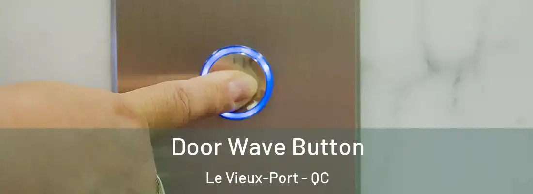  Door Wave Button Le Vieux-Port - QC