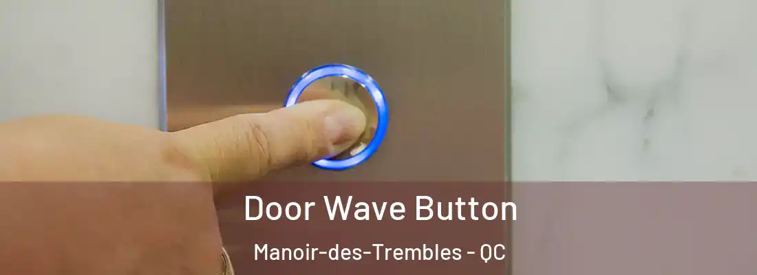  Door Wave Button Manoir-des-Trembles - QC