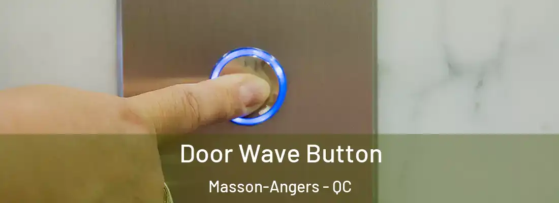  Door Wave Button Masson-Angers - QC