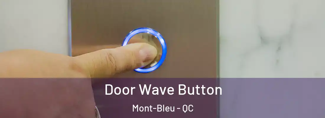  Door Wave Button Mont-Bleu - QC