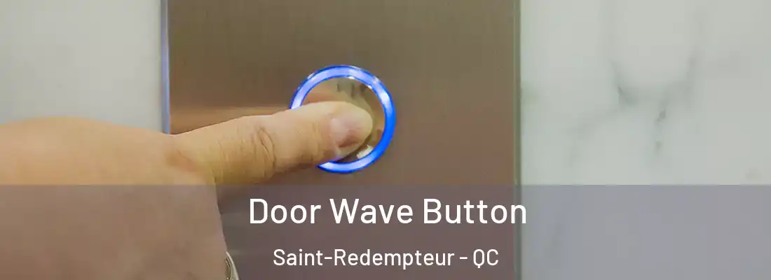  Door Wave Button Saint-Redempteur - QC