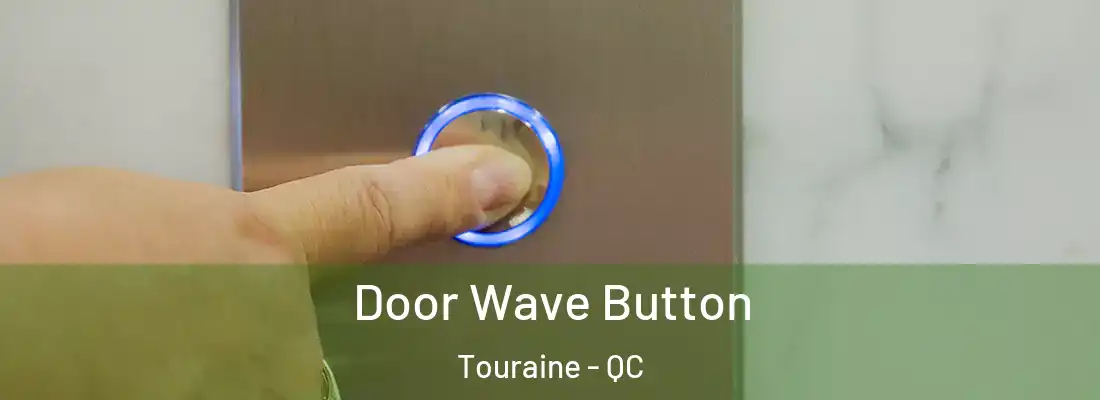  Door Wave Button Touraine - QC